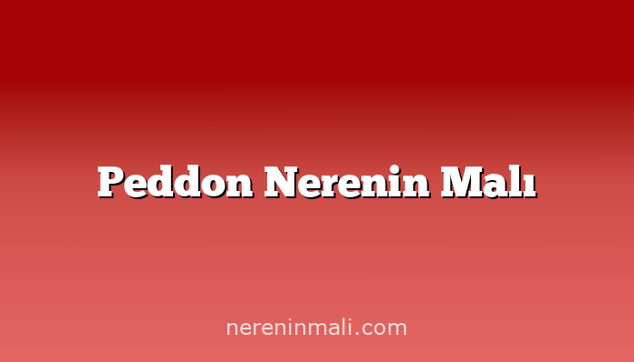 Peddon Nerenin Malı