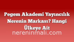 Pegem Akademi Yayıncılık Nerenin Markası? Hangi Ülkeye Ait