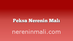 Peksa Nerenin Malı