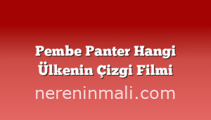 Pembe Panter Hangi Ülkenin Çizgi Filmi