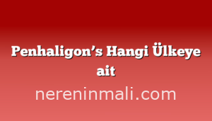 Penhaligon’s Hangi Ülkeye ait