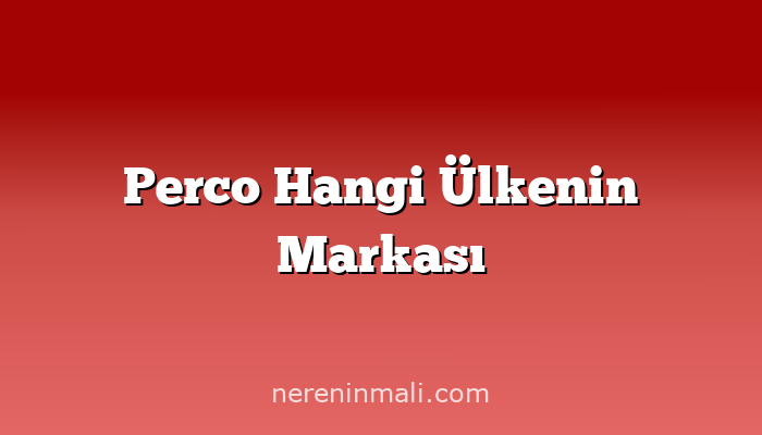 Perco Hangi Ülkenin Markası