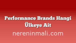 Performance Brands Hangi Ülkeye Ait