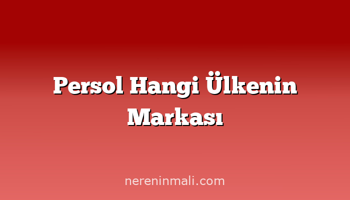 Persol Hangi Ülkenin Markası