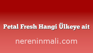 Petal Fresh Hangi Ülkeye ait