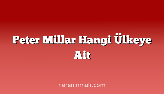 Peter Millar Hangi Ülkeye Ait