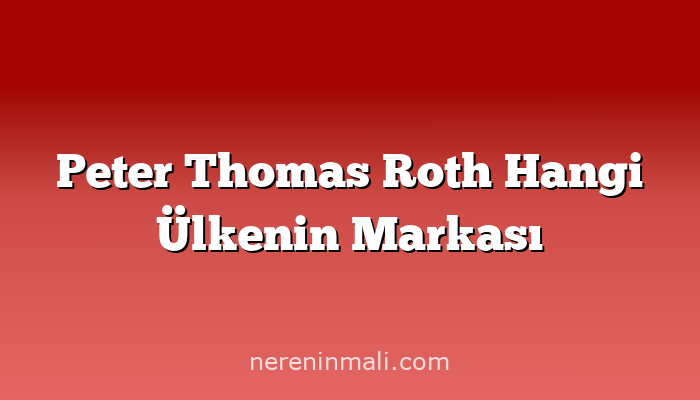 Peter Thomas Roth Hangi Ülkenin Markası