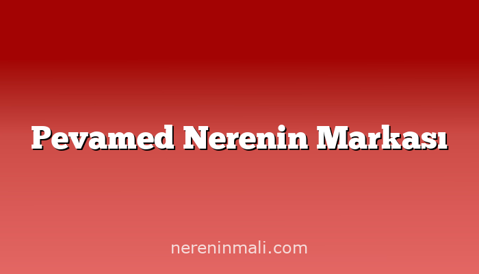 Pevamed Nerenin Markası