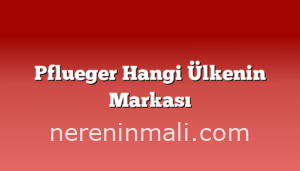 Pflueger Hangi Ülkenin Markası