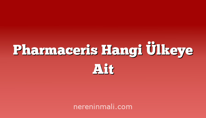 Pharmaceris Hangi Ülkeye Ait