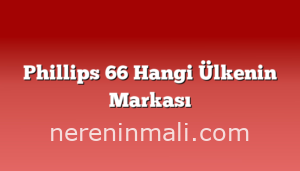 Phillips 66 Hangi Ülkenin Markası