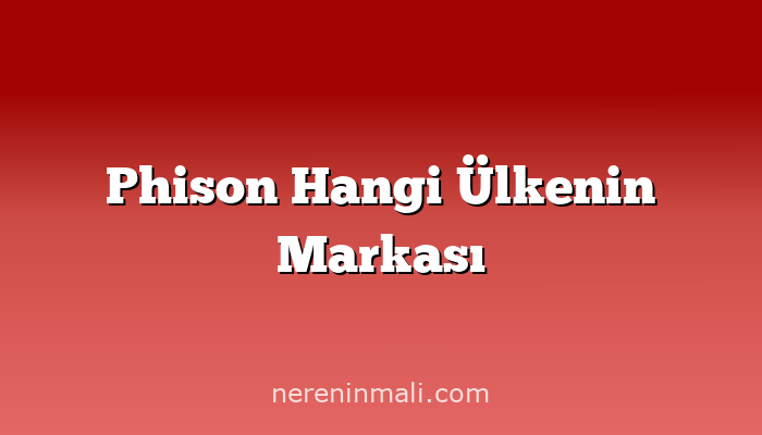 Phison Hangi Ülkenin Markası