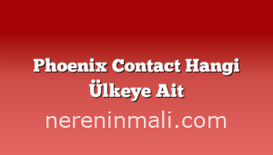 Phoenix Contact Hangi Ülkeye Ait