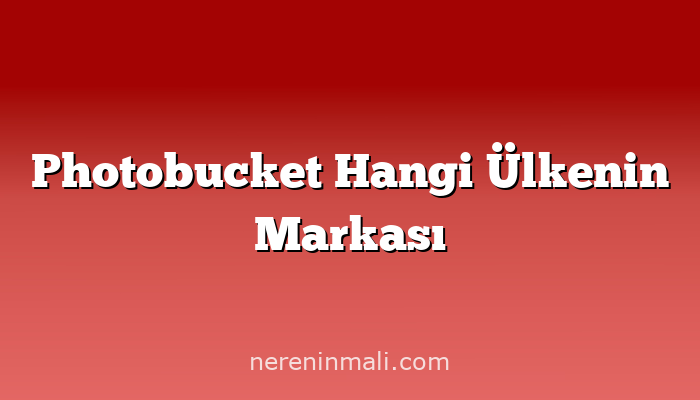 Photobucket Hangi Ülkenin Markası