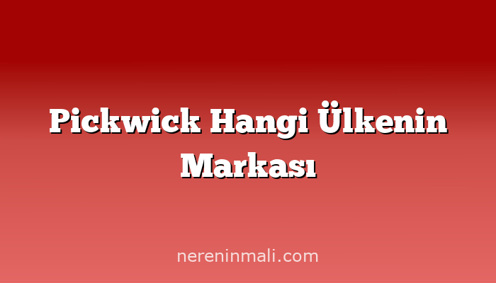 Pickwick Hangi Ülkenin Markası