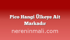 Pico Hangi Ülkeye Ait Markadır