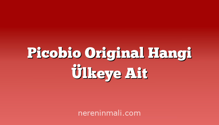 Picobio Original Hangi Ülkeye Ait