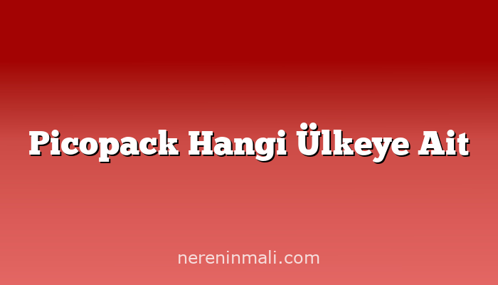 Picopack Hangi Ülkeye Ait