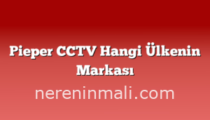 Pieper CCTV Hangi Ülkenin Markası