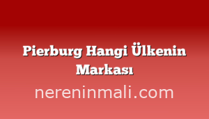 Pierburg Hangi Ülkenin Markası