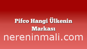 Pifco Hangi Ülkenin Markası