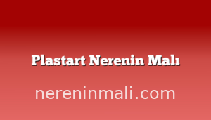 Plastart Nerenin Malı