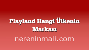 Playland Hangi Ülkenin Markası