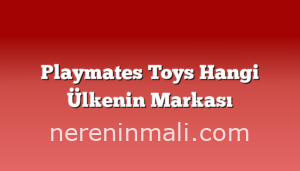 Playmates Toys Hangi Ülkenin Markası