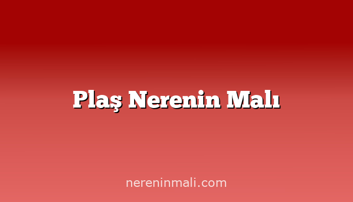 Plaş Nerenin Malı