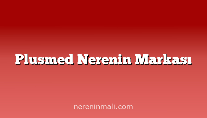 Plusmed Nerenin Markası