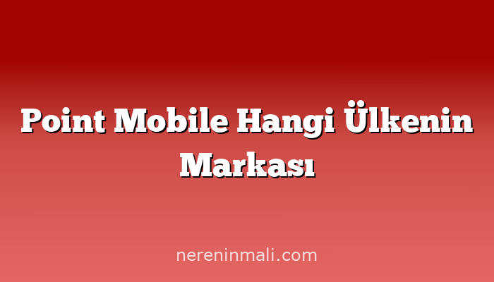 Point Mobile Hangi Ülkenin Markası