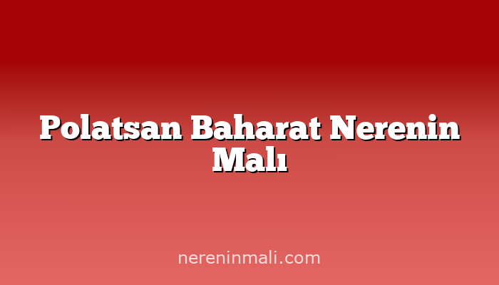 Polatsan Baharat Nerenin Malı