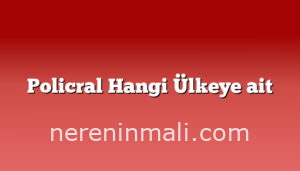 Policral Hangi Ülkeye ait