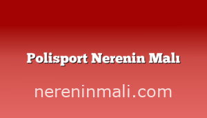 Polisport Nerenin Malı