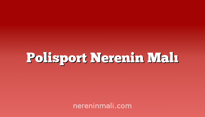 Polisport Nerenin Malı