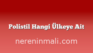 Polistil Hangi Ülkeye Ait