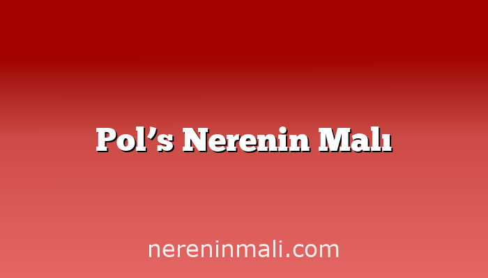 Pol’s Nerenin Malı