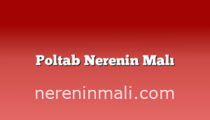 Poltab Nerenin Malı