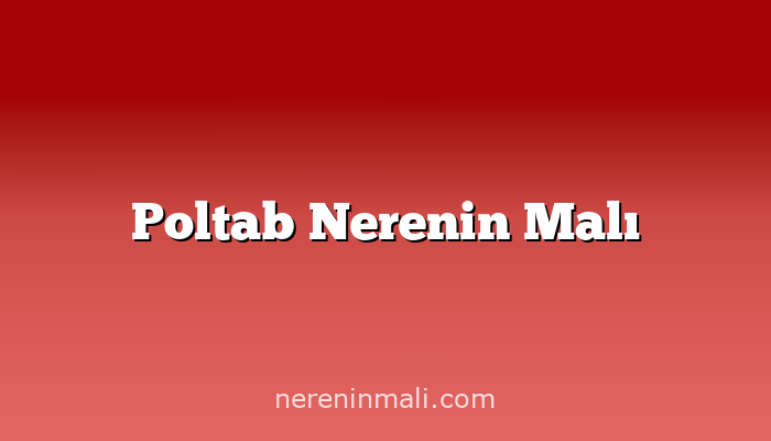 Poltab Nerenin Malı