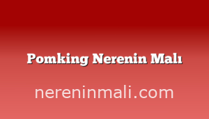 Pomking Nerenin Malı