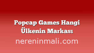 Popcap Games Hangi Ülkenin Markası