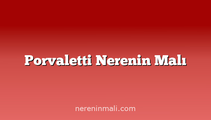 Porvaletti Nerenin Malı