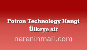 Potron Technology Hangi Ülkeye ait