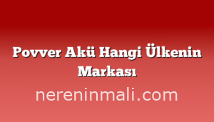 Povver Akü Hangi Ülkenin Markası