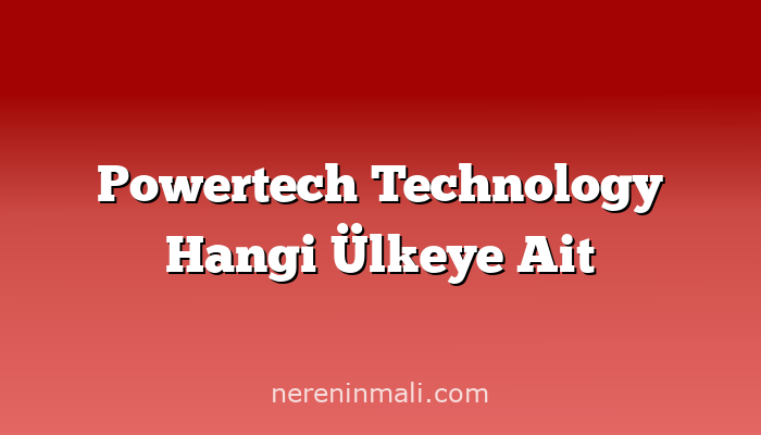 Powertech Technology Hangi Ülkeye Ait