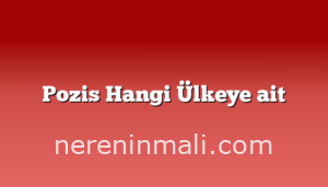 Pozis Hangi Ülkeye ait