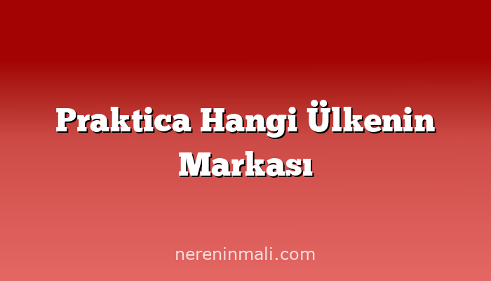 Praktica Hangi Ülkenin Markası