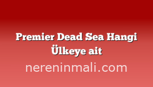 Premier Dead Sea Hangi Ülkeye ait