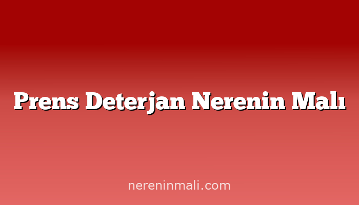 Prens Deterjan Nerenin Malı