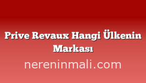 Prive Revaux Hangi Ülkenin Markası